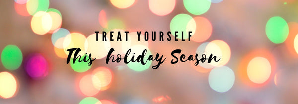 Treat Yourself This Holiday Season