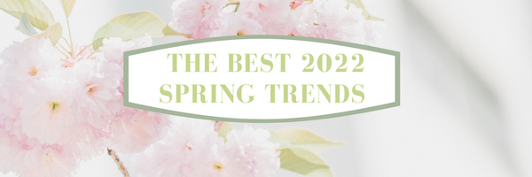 The Best 2022 Spring Trends - Nell