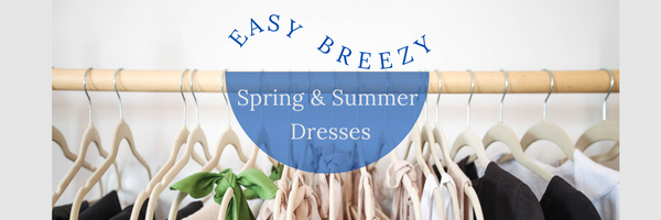 Easy Breezy Dresses for Spring and Summer