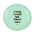 I Wish I Could But I Don't Care Round Trinket Tray