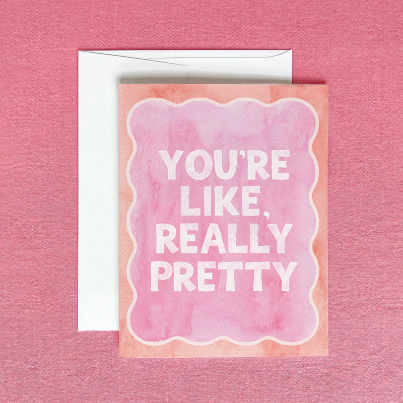 You're Like, Really Pretty Card