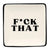 F*CK THAT Square Trinket Tray