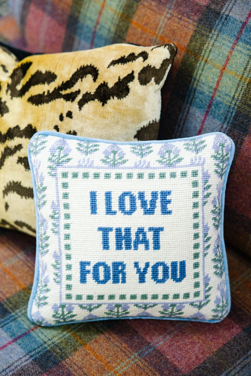 Love That For You Needlepoint Pillow
