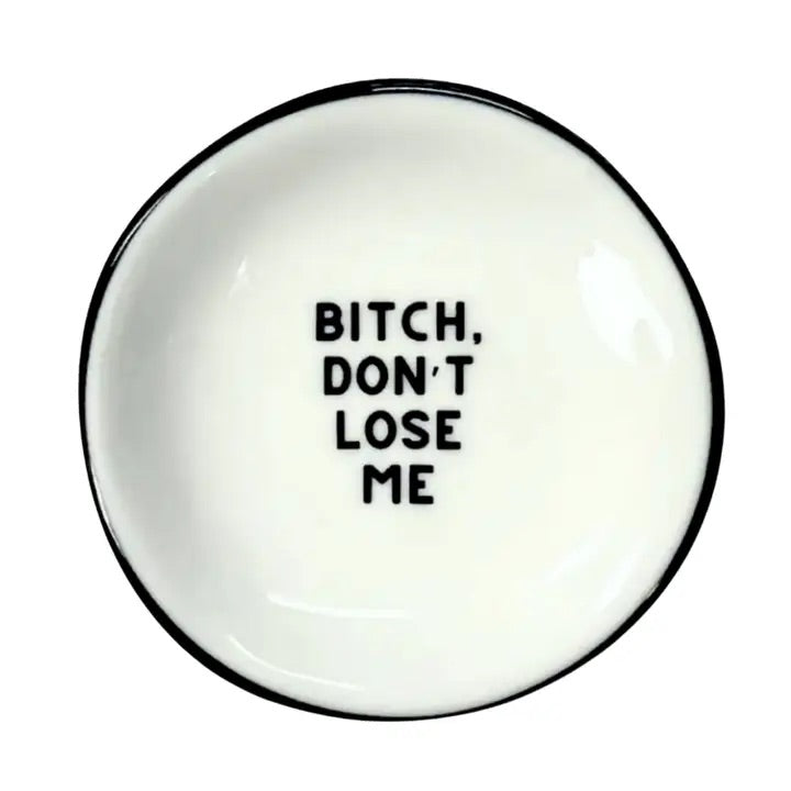 Bitch Don't Lose Me Ring Dish