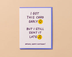 And Here We Are Early/Late Birthday Card