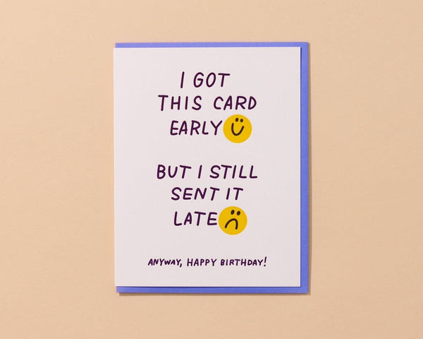 And Here We Are Early/Late Birthday Card